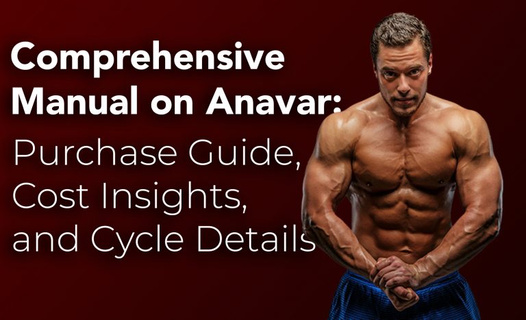 Comprehensive Manual on Anavar: Purchase Guide, Cost Insights, and Cycle Details